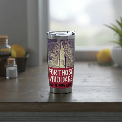 For Those Who Dare - 20 oz Tumbler