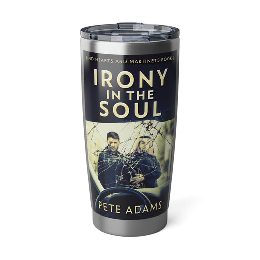 Irony In The Soul - 20 oz Tumbler