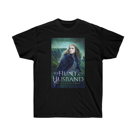 To Hunt A Husband - Unisex T-Shirt