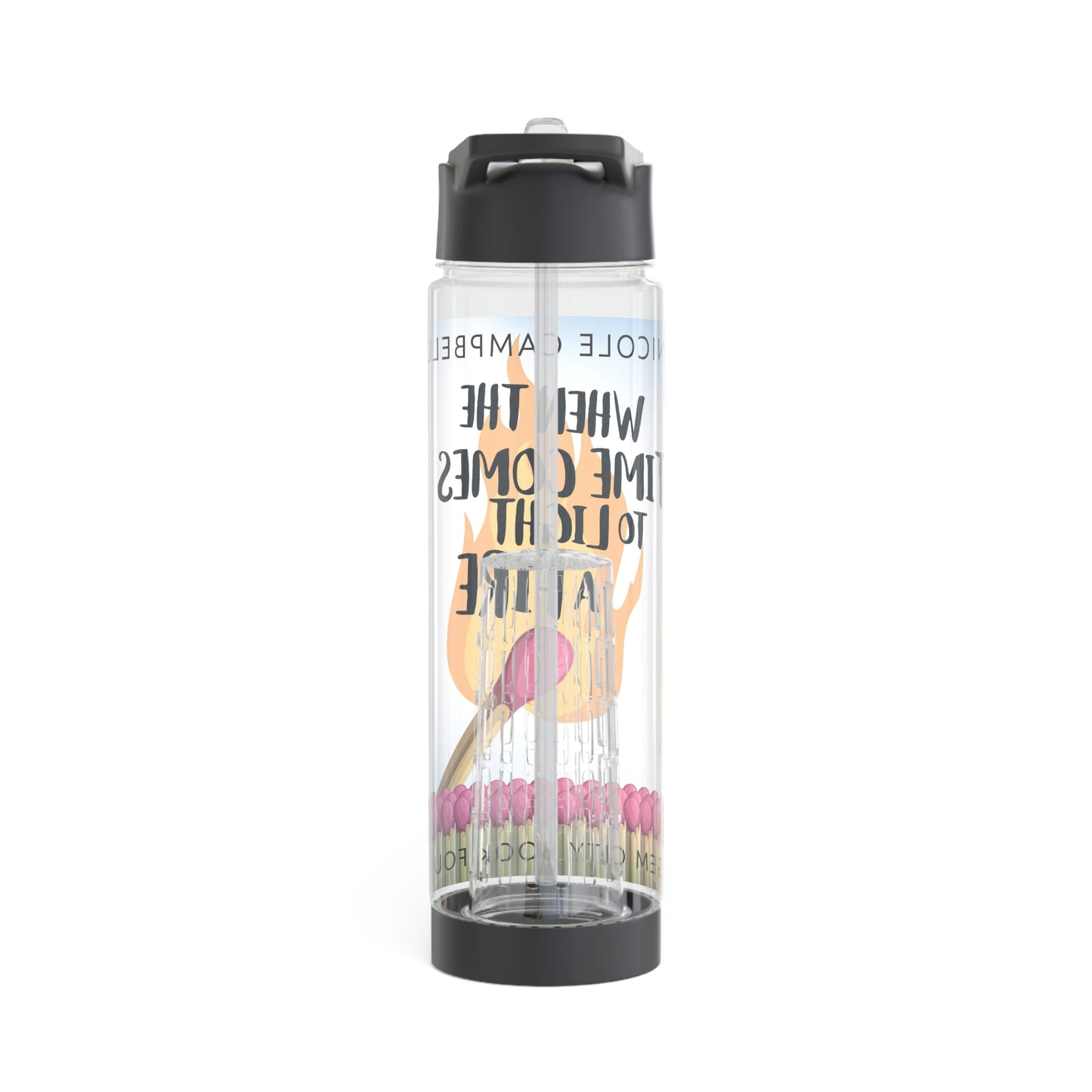 When the Time Comes to Light a Fire - Infuser Water Bottle