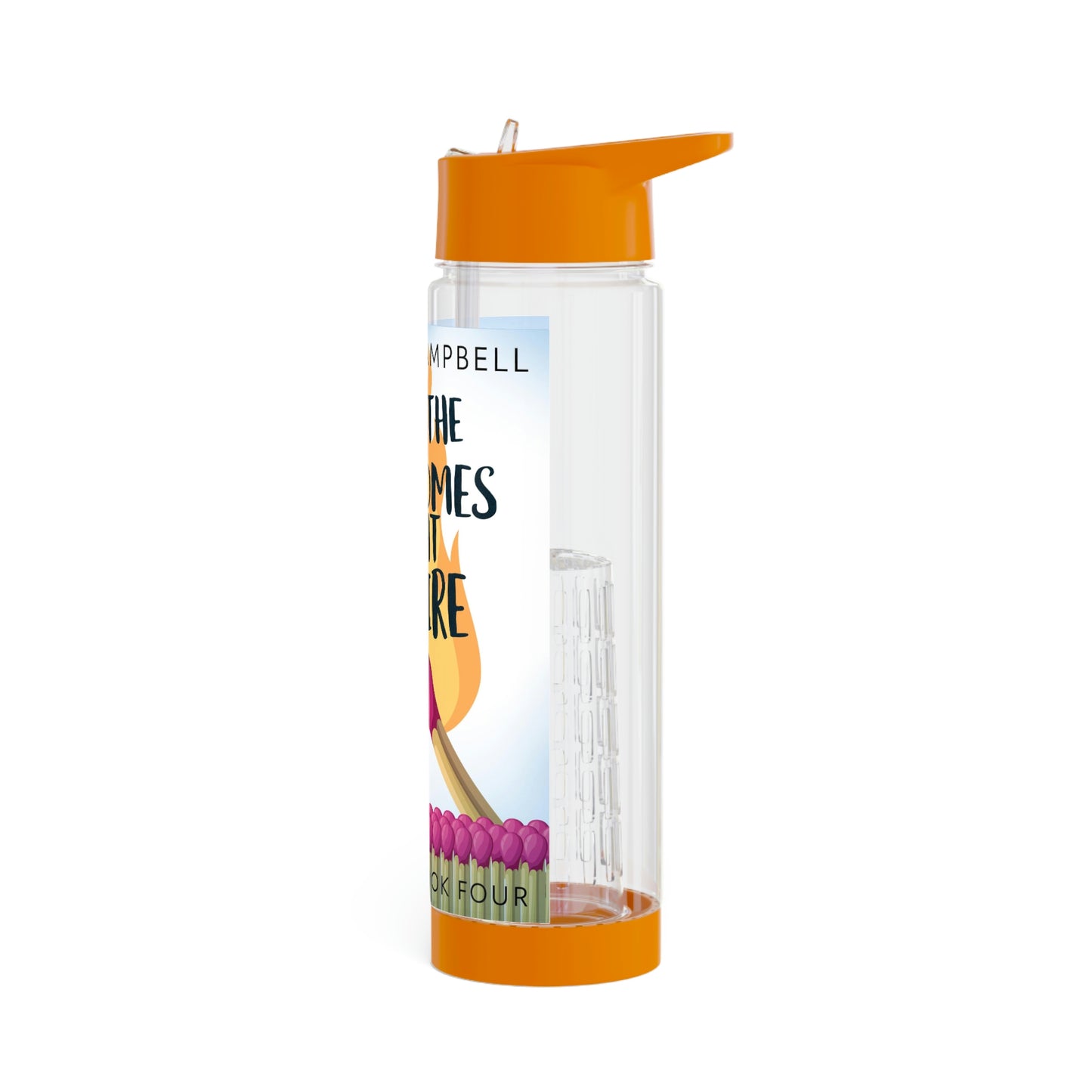 When the Time Comes to Light a Fire - Infuser Water Bottle