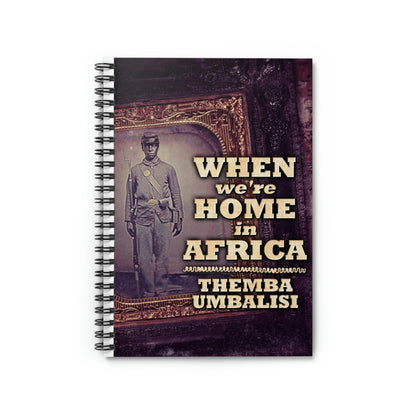 When We're Home In Africa - Spiral Notebook