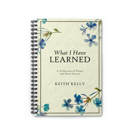 What I Have Learned - Spiral Notebook