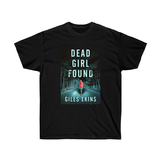 Dead Girl Found - Unisex T-Shirt