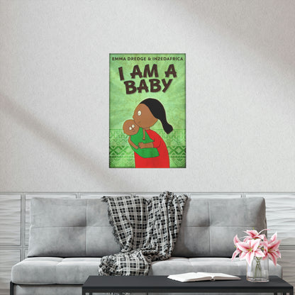 I Am A Baby - Matte Poster