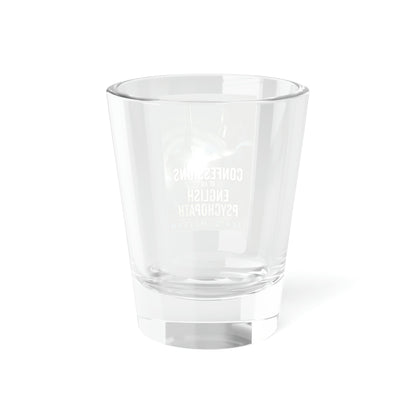 Confessions Of An English Psychopath - Shot Glass, 1.5oz