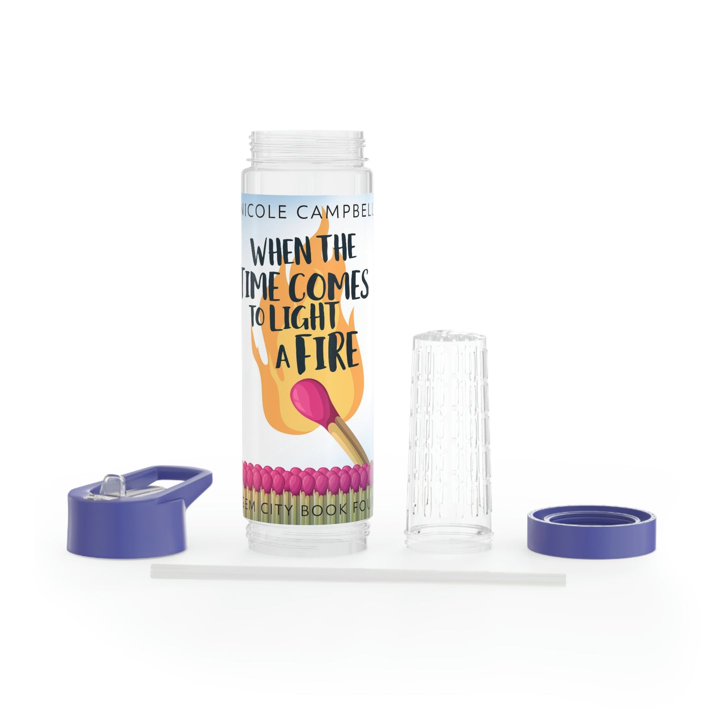 When the Time Comes to Light a Fire - Infuser Water Bottle