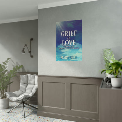 Grief is Love - Rolled Poster