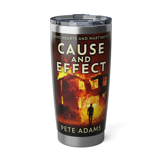 Cause And Effect - 20 oz Tumbler