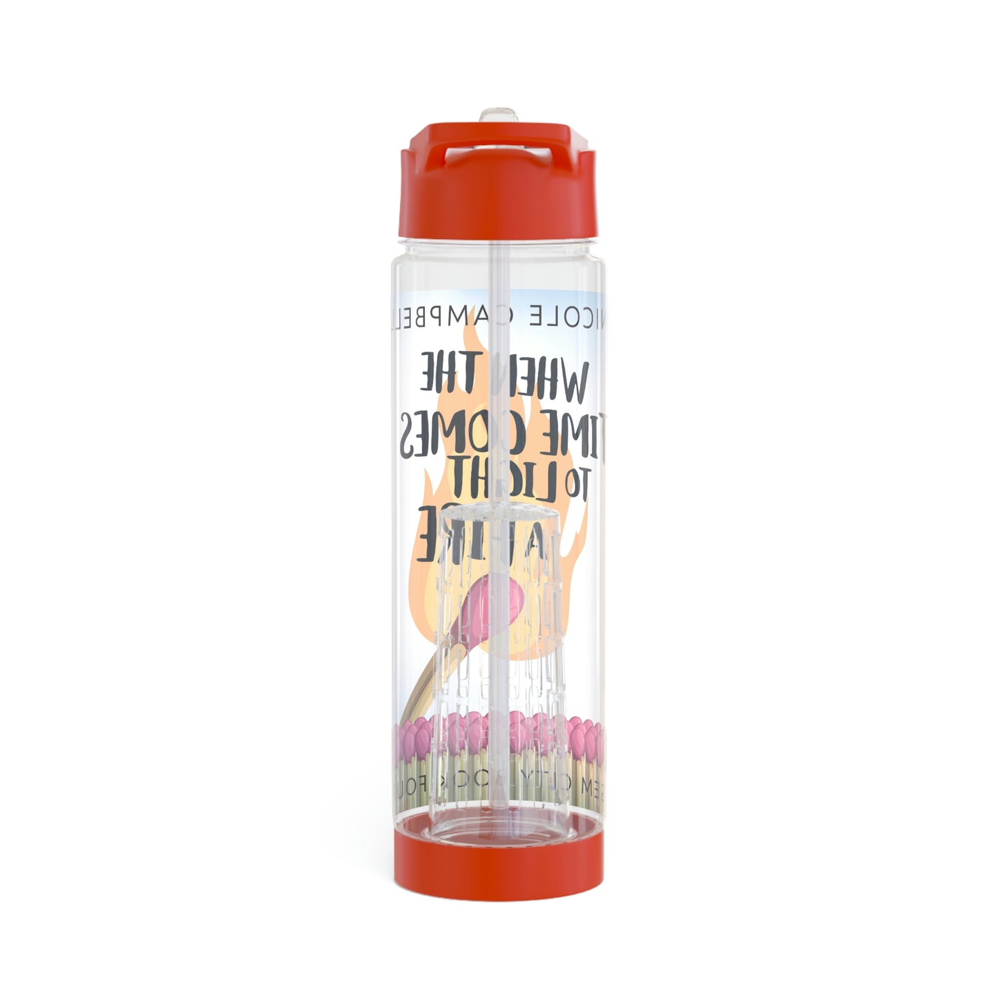 When the Time Comes to Light a Fire - Infuser Water Bottle