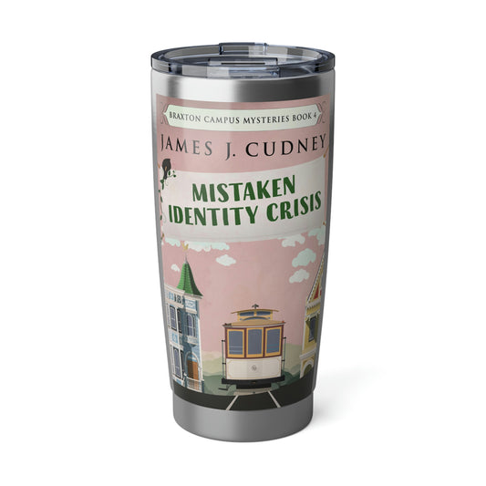 Mistaken Identity Crisis - 20 oz Tumbler