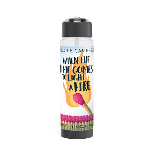 When the Time Comes to Light a Fire - Infuser Water Bottle