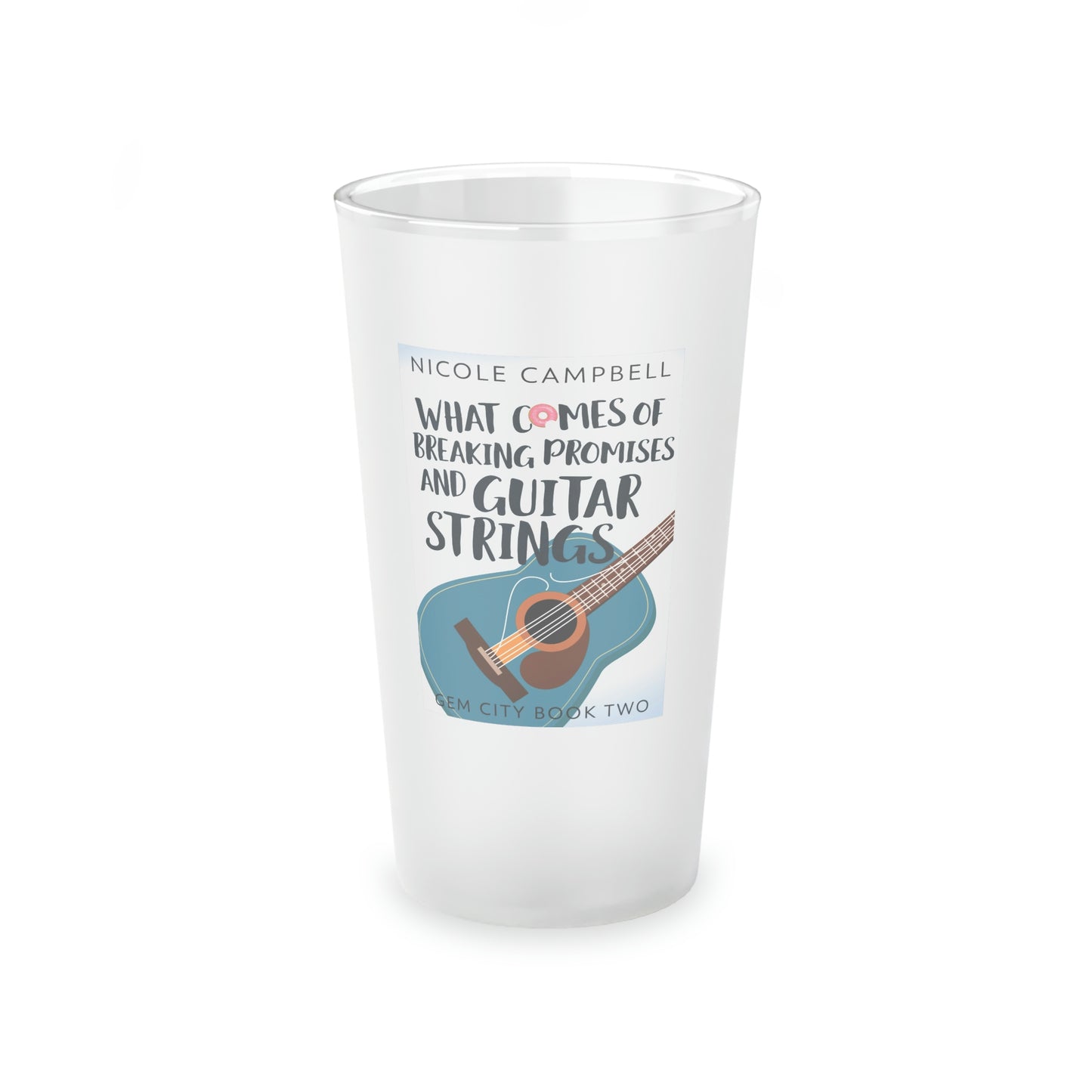 What Comes of Breaking Promises and Guitar Strings - Frosted Pint Glass