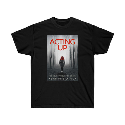 Acting Up - Unisex T-Shirt