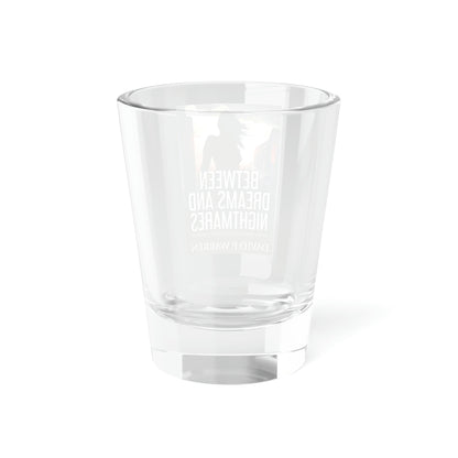 Between Dreams and Nightmares - Shot Glass, 1.5oz