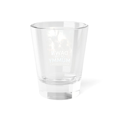 Dawn Of The Mummy - Shot Glass, 1.5oz