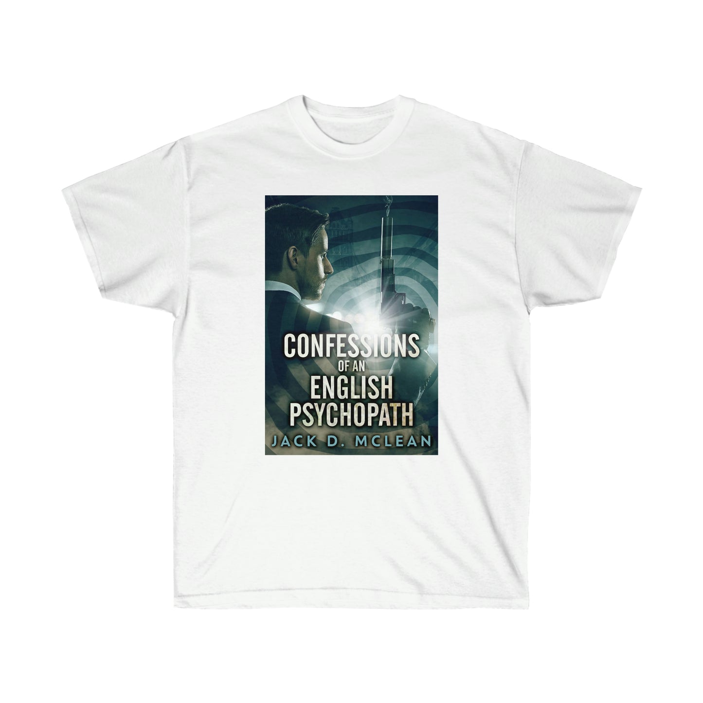 Confessions Of An English Psychopath - Unisex T-Shirt