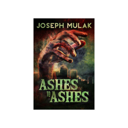 Ashes to Ashes - Matte Poster