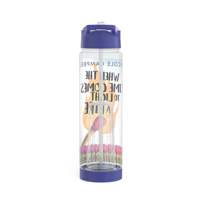 When the Time Comes to Light a Fire - Infuser Water Bottle