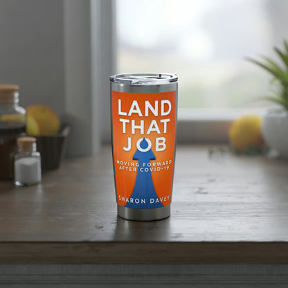 Land That Job - Moving Forward After Covid-19 - 20 oz Tumbler