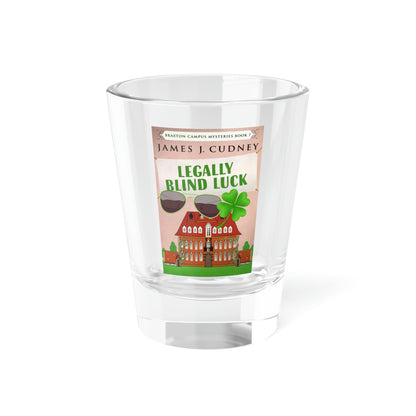 Legally Blind Luck - Shot Glass, 1.5oz