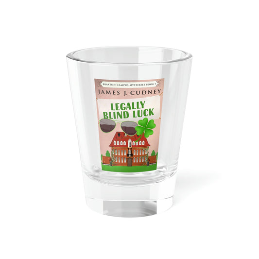 Legally Blind Luck - Shot Glass, 1.5oz