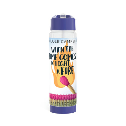 When the Time Comes to Light a Fire - Infuser Water Bottle