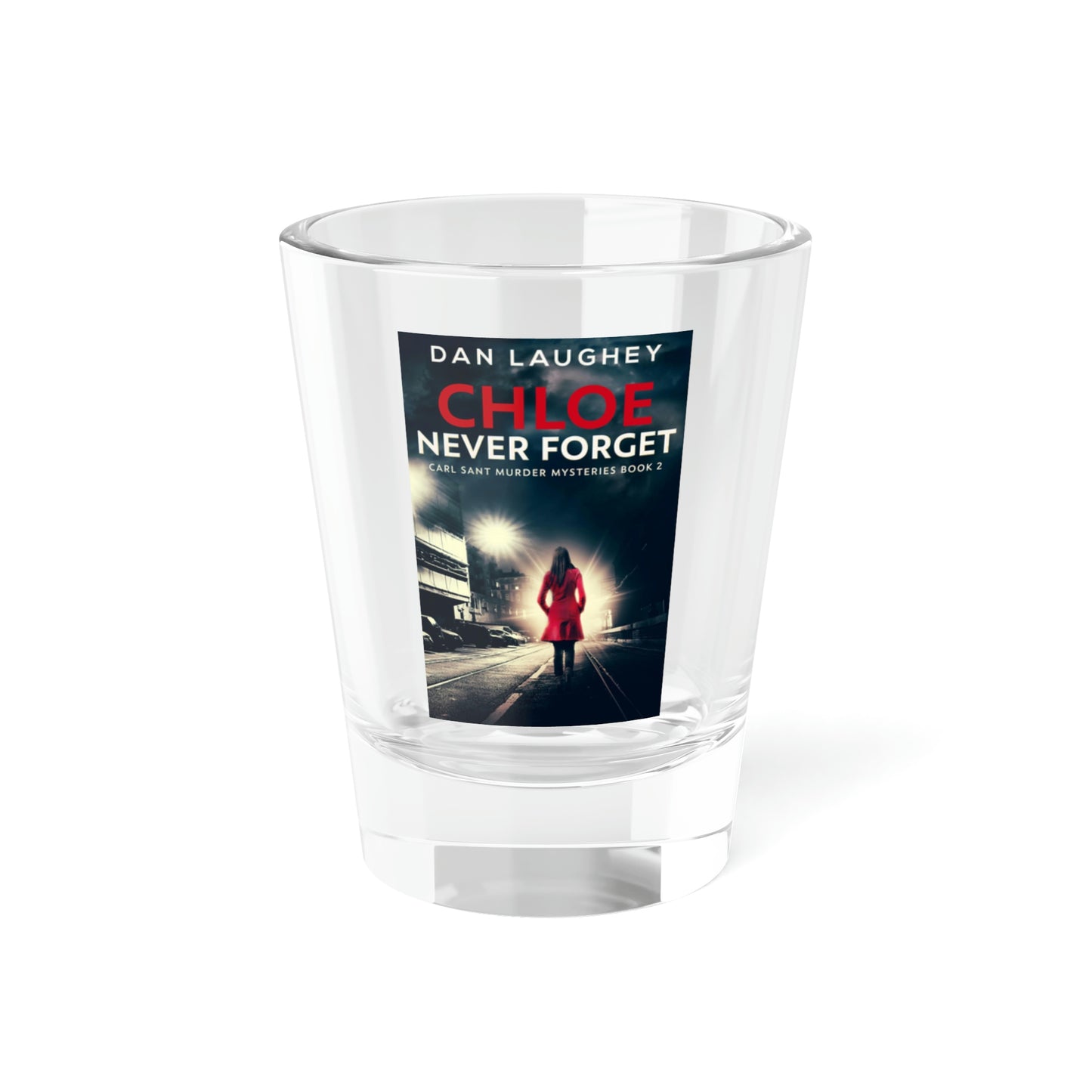 Chloe - Never Forget - Shot Glass, 1.5oz