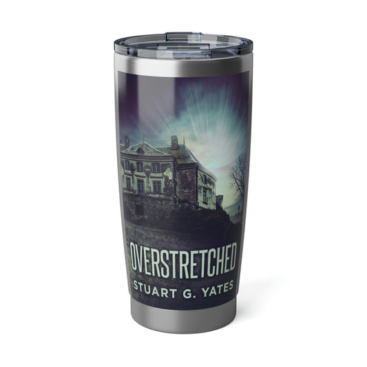 Overstretched - 20 oz Tumbler