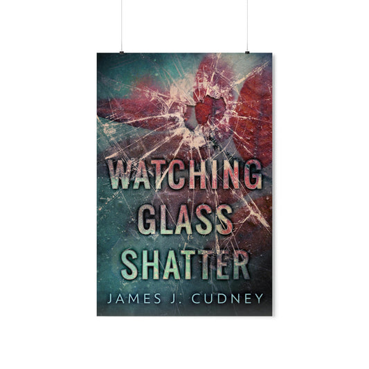 Watching Glass Shatter - Matte Poster