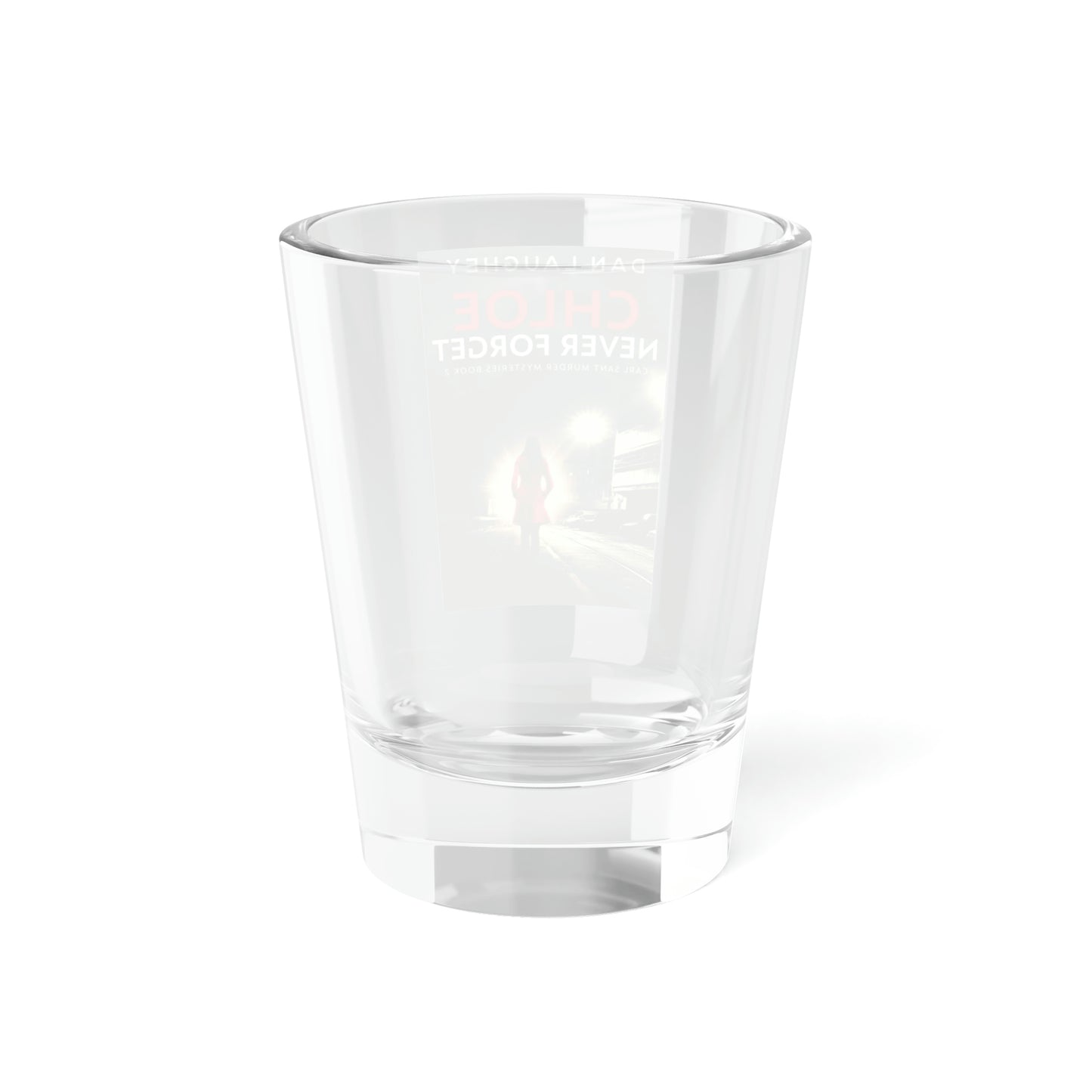 Chloe - Never Forget - Shot Glass, 1.5oz