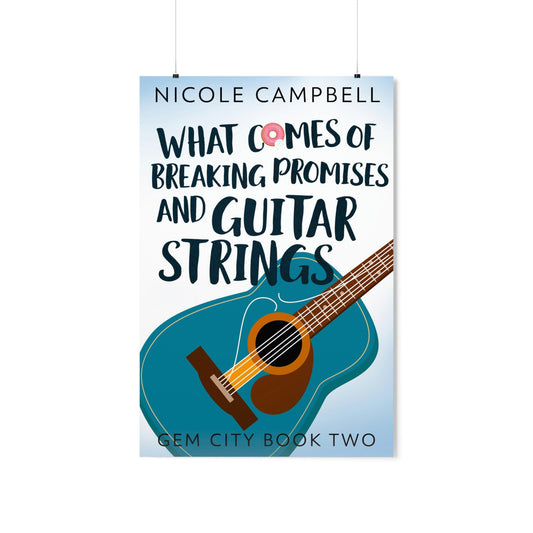 What Comes of Breaking Promises and Guitar Strings - Matte Poster