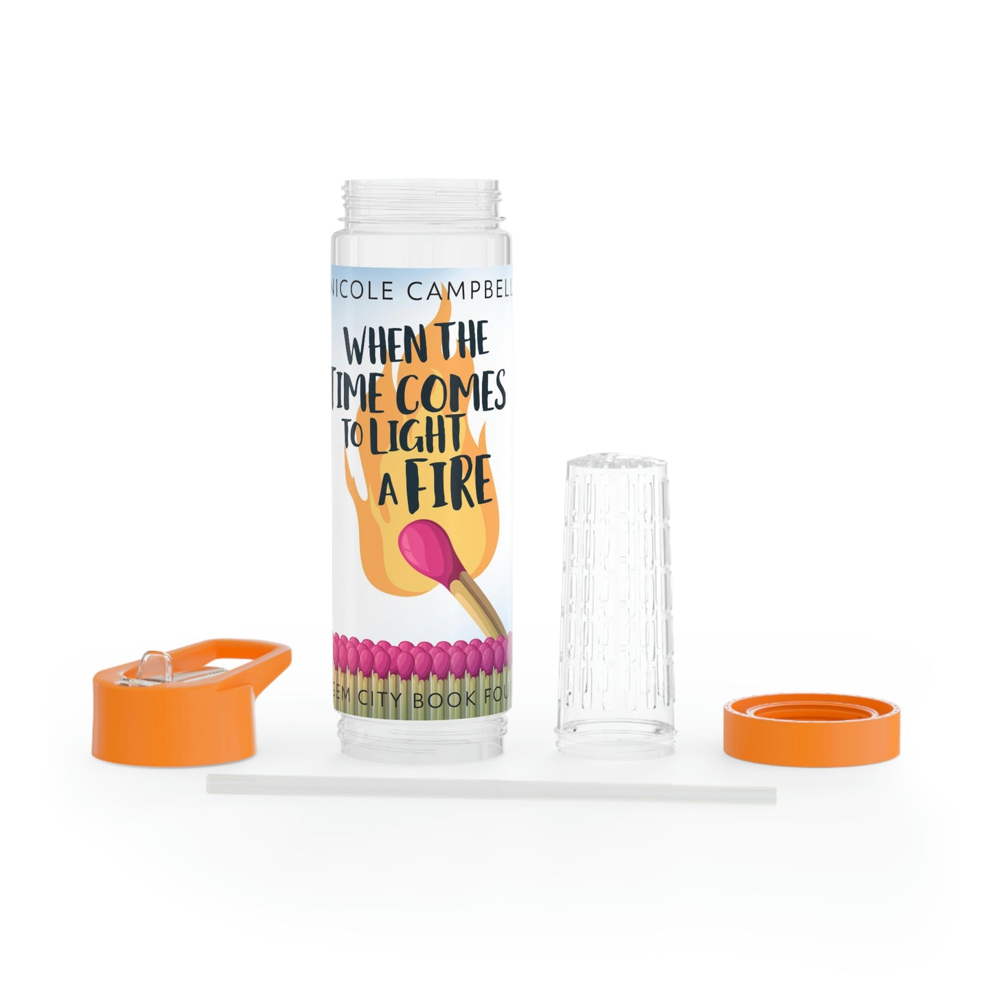 When the Time Comes to Light a Fire - Infuser Water Bottle