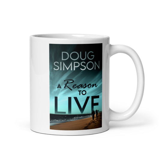 A Reason To Live - White Coffee Mug